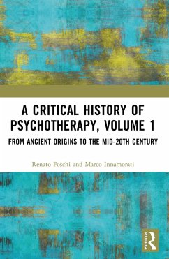 A Critical History of Psychotherapy, Volume 1 (eBook, PDF) - Foschi, Renato; Innamorati, Marco