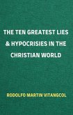 The Ten Greatest Lies & Hypocrisies in the Christian World (eBook, ePUB)