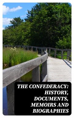 Cover The Confederacy: History, Documents, Memoirs and Biographies (eBook, ePUB)