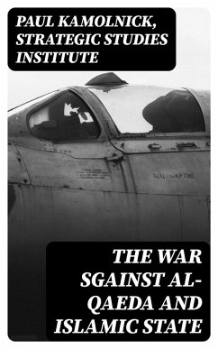 The War sgainst Al-Qaeda and Islamic State (eBook, ePUB) - Kamolnick, Paul; Strategic Studies Institute