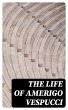 The Life of Amerigo Vespucci (eBook,... - Bild 1