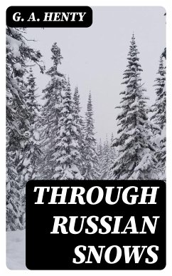 Through Russian Snows (eBook, ePUB) - Henty, G. A.