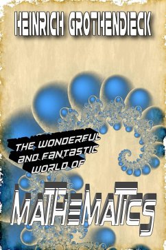 The Wonderful and Fantastic World of Mathematics (eBook, ePUB) - Grothendieck, Heinrich