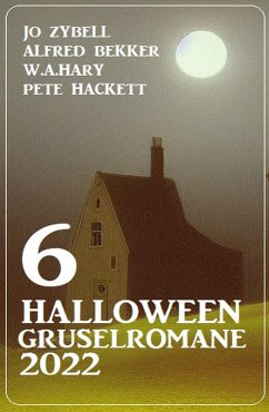 6 Halloween Gruselromane 2022 (eBook, ePUB) - Zybell, Jo; Bekker, Alfred; Hary, W. A.; Hackett, Pete