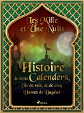 Histoire de trois Calenders, fils de rois, et de cinq Dames de Bagdad (eBook, ePUB)