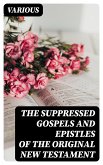 The Suppressed Gospels and Epistles of the Original New Testament (eBook, ePUB)