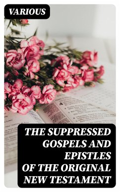 The Suppressed Gospels and Epistles of the Original New Testament (eBook, ePUB) - Various