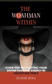 The Woahman Within- Guide For Cultivating Your Divine Feminine Energy In Uncertain Times (eBook, ePUB)