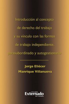 Introduccion al concepto de derecho del trabajo y su vinculo con las formas de trabajo independiente (eBook, PDF) - Manrique Villanueva, Jorge Eliécer