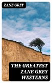 The Greatest Zane Grey Westerns (eBook, ePUB)