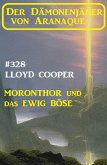 Moronthor und das ewig Böse: Der Dämonenjäger von Aranaque 328 (eBook, ePUB)
