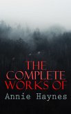 The Complete Works of Annie Haynes (eBook, ePUB)