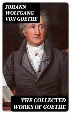 The Collected Works of Goethe (eBook, ePUB) - Goethe, Johann Wolfgang von