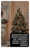 Rediscover Your Holiday Sparkle: 400+ Christmas Novels, Stories, Poems, Carols & Legends (eBook, ePUB)