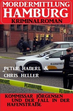 Kommissar Jörgensen und der Fall in der Hafenstraße: Mordermittlung Hamburg Kriminalroman (eBook, ePUB) - Heller, Chris; Haberl, Peter