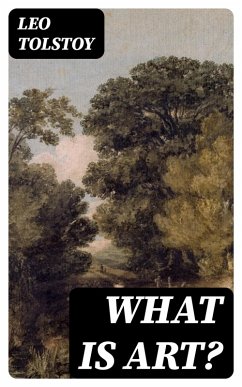 What Is Art? (eBook, ePUB) - Tolstoy, Leo