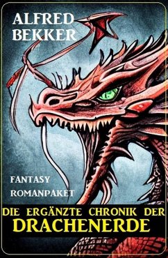 Die ergänzte Chronik der Drachenerde: Fantasy Romanpaket (eBook, ePUB) - Bekker, Alfred