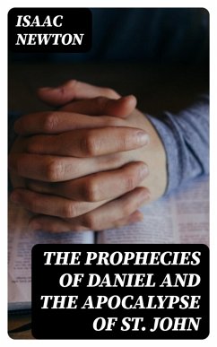 The Prophecies of Daniel and the Apocalypse of St. John (eBook, ePUB) - Newton, Isaac
