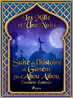 Cover Suite de l'histoire de Ganem, fils d'Abou Aïbou, l'esclave d'amour (eBook, ePUB)