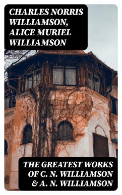 The Greatest Works of C. N. Williamson & A. N. Williamson (eBook, ePUB) - Williamson, Charles Norris; Williamson, Alice Muriel