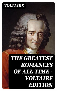 The Greatest Romances of All Time - Voltaire Edition (eBook, ePUB) - Voltaire