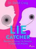 Lie Catcher: Become a Human Lie Detector in Under 60 Minutes (eBook, ePUB)