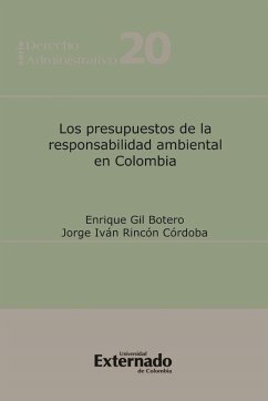 Los presupuestos de la responsabilidad ambiental en Colombia (eBook, PDF) - Gil Botero, Enrique; Rincón Córdoba, Jorge Iván