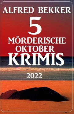 5 Mörderische Oktober-Krimis 2022 (eBook, ePUB) - Bekker, Alfred