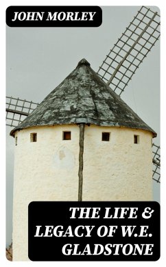 The Life & Legacy of W.E. Gladstone (eBook, ePUB) - Morley, John