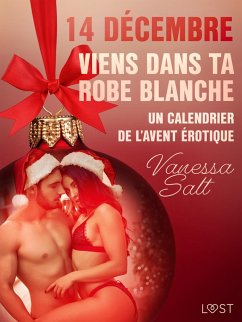 14 décembre : Viens dans ta robe blanche - Un calendrier de l'Avent érotique (eBook, ePUB) - Salt, Vanessa