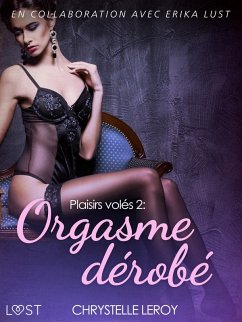 Plaisirs volés 2 : Orgasme dérobé - Une nouvelle érotique (eBook, ePUB) - Leroy, Chrystelle