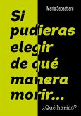 Si pudieras elegir de qué manera morir... (eBook, ePUB)