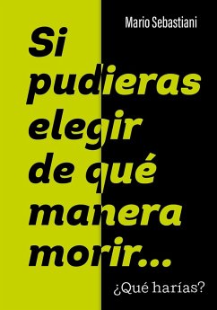 Si pudieras elegir de qué manera morir... (eBook, ePUB) - Sebastiani, Mario