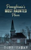 Pennsylvania's Most Haunted Places (Haunted Pennsylvania) (eBook, ePUB)