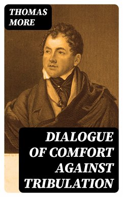 Dialogue of Comfort Against Tribulation (eBook, ePUB) - More, Thomas