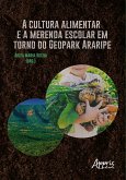 A Cultura Alimentar e a Merenda Escolar em Torno do Geopark Araripe (eBook, ePUB)