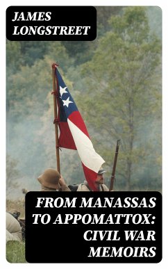 From Manassas to Appomattox: Civil War Memoirs (eBook, ePUB) - Longstreet, James