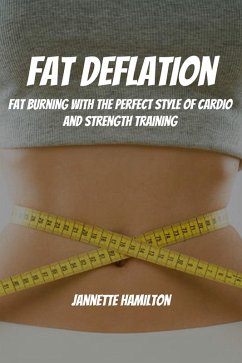 Fat Deflation! Fat Burning with The Perfect Style of Cardio and Strength Training (eBook, ePUB) - Hamilton, Jannette