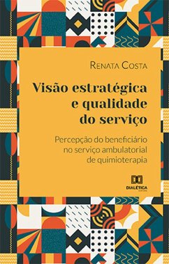 Visão estratégica e qualidade do serviço (eBook, ePUB) - Costa, Renata