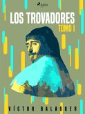 Los trovadores. Tomo I (eBook, ePUB)