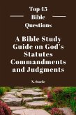 A Bible Study Guide on God's Statutes, Commandments And Judgments (Top 45 Bible Questions, #1) (eBook, ePUB)