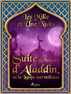 Suite de l'histoire d'Aladdin, ou la Lampe merveilleuse (eBook, ePUB) - Nights, One Thousand and One