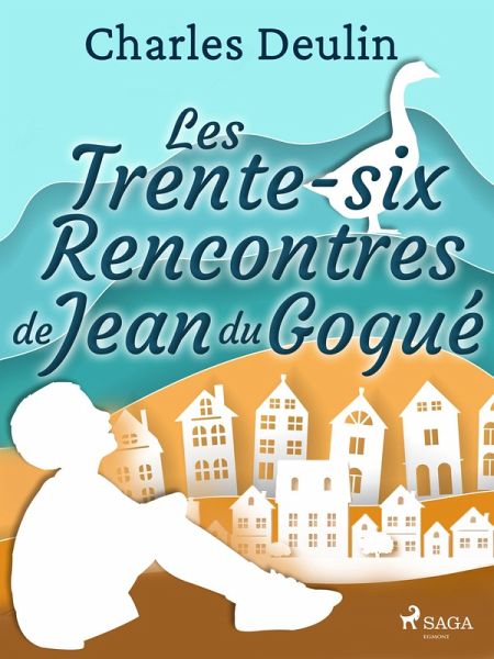 Les Trente-Six Rencontres de Jean du Gogué (eBook, ePUB) Les Trente-Six Rencontres de Jean du Gogué (eBook, ePUB)