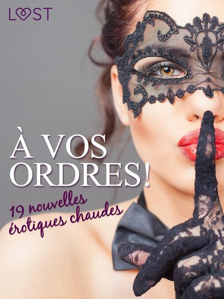 À vos ordres ! - 19 nouvelles érotiques chaudes (eBook, ePUB)