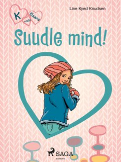 K nagu Klaara 3 - Suudle mind! (eBook, ePUB) - Knudsen, Line Kyed