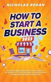 How to Start a Business 2023: Step by Step Beginners Blueprint to Plan and Launch your first successful LLC, Sole Proprietorship, and Startup including Groundbreaking Strategies for Lowering Taxes (eBook, ePUB)