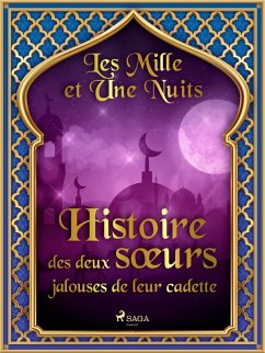 Histoire des deux soeurs jalouses de leur cadette (eBook, ePUB) - Nights, One Thousand and One