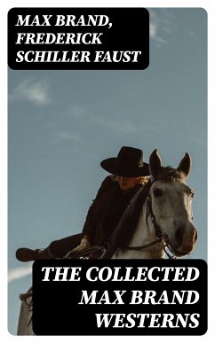 The Collected Max Brand Westerns (eBook, ePUB) - Brand, Max; Faust, Frederick Schiller