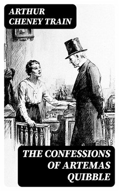 The Confessions of Artemas Quibble (eBook, ePUB) - Train, Arthur Cheney