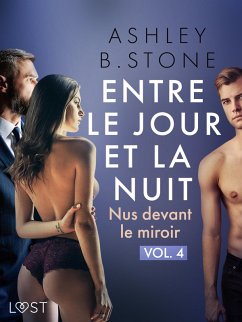 Entre le jour et la nuit 4 : Nus devant le miroir - Une nouvelle érotique (eBook, ePUB) - Stone, Ashley B.